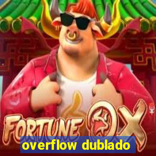 overflow dublado